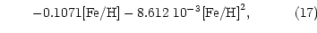 $\displaystyle \;\;\;\;\;\;\;\;-0.1071 {\rm [Fe/H]} -8.612~10^{-3} {\rm [Fe/H]}^2,\;\;\;\;\;\;\;\;\;\;\; (17)$