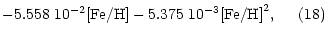 $\displaystyle -5.558~10^{-2} {\rm [Fe/H]} -5.375~10^{-3} {\rm [Fe/H]}^2,\;\;\;\;\; (18)$