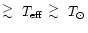 $\raisebox{-0.6ex}{$\stackrel{\textstyle >}{\sim}$ }~T_{{\rm
eff}}~\raisebox{-0.6ex}{$\stackrel{\textstyle >}{\sim}$ }~T_{\odot}$