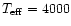 $T_{{\rm eff}}=4000$