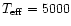 $T_{{\rm eff}}=5000$