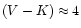$(V-K)\approx 4$
