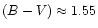 $(B-V)\approx 1.55$