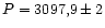 $P = 3097,9 \pm 2$