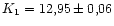 $K_1 = 12,95 \pm 0,06$