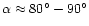 $\alpha\approx 80^{\circ}-90^{\circ}$