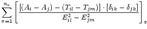 $\displaystyle \sum_{\pi=1}^{n_{\rm c}}
\left[\frac{ [(A_i-A_j)-(T_{il}-T_{jm})]\cdot [\delta_{ik}-\delta_{jk}]}
{E_{il}^2-E_{jm}^2}\right]_\pi$