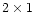 $2 \times 1$