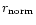 $r_{\rm norm}$