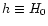 $h \equiv H_0$