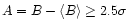 $A = B -\langle B \rangle \ge 2.5 \sigma$