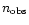 $n_{\rm obs}$