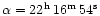 $\alpha = 22^{\rm h}\,16^{\rm m}\,54^{\rm s}$