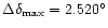 $\Delta\delta_{{\rm max}}=2.520^{\circ}$