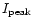 $I_{{\rm peak}}$