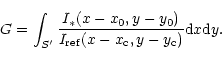 \begin{displaymath}G = \int_{S'}{I_*(x-x_0,y-y_0)\over I_{{\rm ref}}(x-x_{\rm c},y-y_{\rm c})}{\rm d}x{\rm d}y.
\end{displaymath}