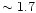 $\sim 1.7$