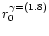 $r_0^{\gamma=(1.8)}$