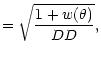 $\displaystyle =\sqrt{\frac {1+w(\theta)}{DD}},$