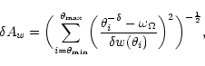 \begin{displaymath}
\delta A_{w}=\biggl (\sum_{i=\theta_{\rm min}}^{\theta_{\rm...
...ga}}{\delta w(\theta_{i})}\biggr)^{2} \biggr)^{-\frac{1}{2}},
\end{displaymath}