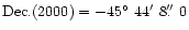 $\mathrm{Dec.}(2000)=-45^{\circ}~44'~8\hbox{$.\!\!^{\prime\prime}$ }0$
