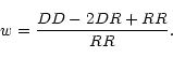 \begin{displaymath}
w=\frac{DD-2DR+RR}{RR}.
\end{displaymath}