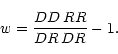 \begin{displaymath}
w=\frac{DD\, RR}{DR\, DR}-1.
\end{displaymath}