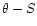 $\theta-S$