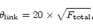 \begin{displaymath}
\theta_{\rm link} = 20 \times \sqrt{F_{\rm total}},
\end{displaymath}