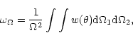 \begin{displaymath}
\omega_{\Omega}=\frac{1}{\Omega ^{2}} \int{\int{w(\theta) {\rm d}\Omega_{1} {\rm d}\Omega_{2}}},
\end{displaymath}