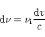 \begin{displaymath}{\rm d}\nu = \nu_{\rm i}\frac{{\rm d}v}{c}
\end{displaymath}