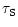 $\displaystyle \tau_{\rm S}$