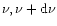 $\nu, \nu + {\rm d}\nu$