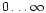 $0 \ldots {\infty}$