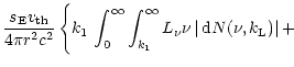 $\displaystyle \frac{s_{\rm E}{v_{\rm th}}}{4 \pi r^2 c^2}\,
\Biggl\{ k_{\rm 1}\...
...t_{k_{\rm 1}}^{{\infty}} L_{\nu} \nu \, \vert\,{\rm d}N(\nu,k_{\rm L})\vert
\,+$