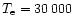 $T_{\rm e}= 30\,000$