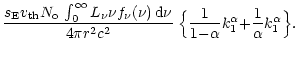 $\displaystyle \frac{s_{\rm E}{v_{\rm th}}N_{\rm o}\,
\int_0^{\infty}L_\nu \nu f...
...{1}{1{-}\alpha} k_{\rm 1}^\alpha {+}
\frac{1}{\alpha} k_{\rm 1}^\alpha \Bigr\}.$