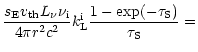 $\displaystyle \frac{s_{\rm E}{v_{\rm th}}L_{\nu} \nu_{\rm i}}{4 \pi r^2 c^2}
k_{\rm L}^{\rm i}\frac{1 - \exp(-\tau_{\rm S})}{\tau_{\rm S}} =$
