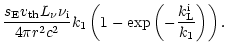 $\displaystyle \frac{s_{\rm E}{v_{\rm th}}L_{\nu} \nu_{\rm i}}{4 \pi r^2 c^2}
k_{\rm 1}\left(1 - \exp\left(-\frac{k_{\rm L}^{\rm i}}{k_{\rm 1}}\right)\right).$