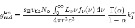 \begin{displaymath}
g_{\rm rad}^{\rm tot}= \frac{s_{\rm E}{v_{\rm th}}N_{\rm o}\...
... c^2} \;
\frac{\Gamma(\alpha)}{1 - \alpha} k_{\rm 1}^\alpha
\end{displaymath}