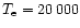 $T_{\rm e}= 20\,000$