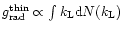 $g_{\rm rad}^{\rm thin} \propto \int k_{\rm L}{\rm d}
N(k_{\rm L})$