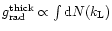 $g_{\rm rad}^{\rm thick} \propto \int {\rm d}N(k_{\rm L})$