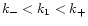 $k_{-}< k_{\rm 1}< k_{+}$