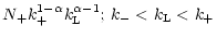$\displaystyle N_{+}k_{+}^{1 - \alpha}k_{\rm L}^{\alpha - 1};\, k_{-}< k_{\rm L}< k_{+}$