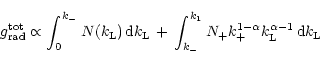 \begin{displaymath}g_{\rm rad}^{\rm tot}\propto \int_0^{k_{-}} N(k_{\rm L})\,{\r...
...{1 - \alpha}k_{\rm L}^{\alpha - 1}\,{\rm d}k_{\rm L}\nonumber
\end{displaymath}
