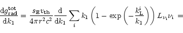 \begin{displaymath}\frac{{\rm d}g_{\rm rad}^{\rm tot}}{{\rm d}k_{\rm 1}} = \frac...
...m 1}}\right) \right)
L_{\nu_{\rm i}} \nu_{\rm i}\nonumber \,=
\end{displaymath}