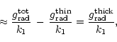\begin{displaymath}\approx \frac{g_{\rm rad}^{\rm tot}}{k_{\rm 1}} \,-\,\frac{g_...
...thin}}{k_{\rm 1}}
= \frac{g_{\rm rad}^{\rm thick}}{k_{\rm 1}},
\end{displaymath}
