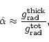 \begin{displaymath}
\hat \alpha\approx \frac{g_{\rm rad}^{\rm thick}}{g_{\rm rad}^{\rm tot}},
\end{displaymath}