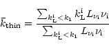 \begin{displaymath}\bar k_{\rm thin} = \frac{\sum_{k_{\rm L}^{\rm i}< k_{\rm 1}}...
...um_{k_{\rm L}^{\rm i}< k_{\rm 1}} L_{\nu_{\rm i}} \nu_{\rm i}}
\end{displaymath}